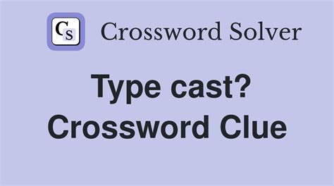 cast crossword clue|kind of cast crossword clue.